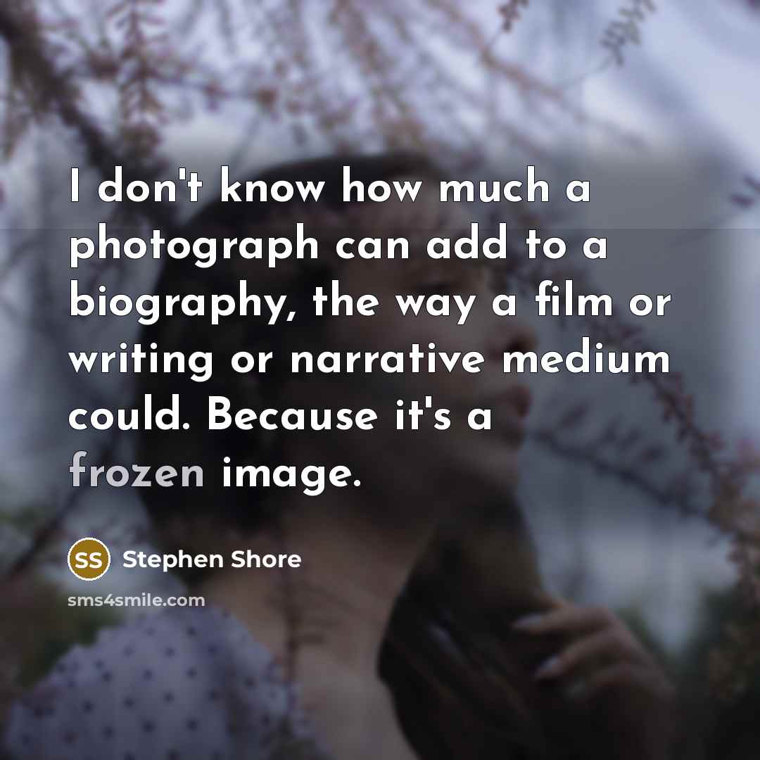 “I don't know how much a photograph can add to…” quote by Stephen Shore