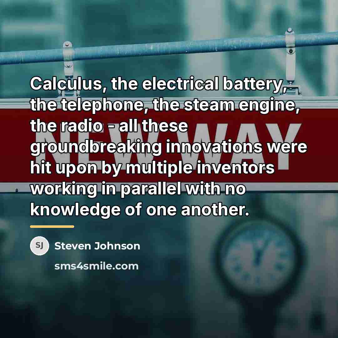 “Calculus, the electrical battery, the telephone, the steam engine, the…” quote by Steven Johnson