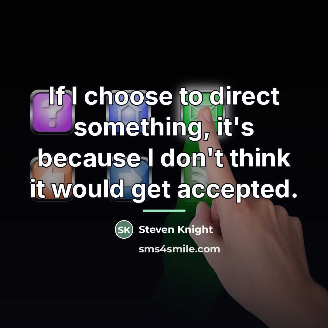 “If I choose to direct something, it's because I don't…” quote by Steven Knight