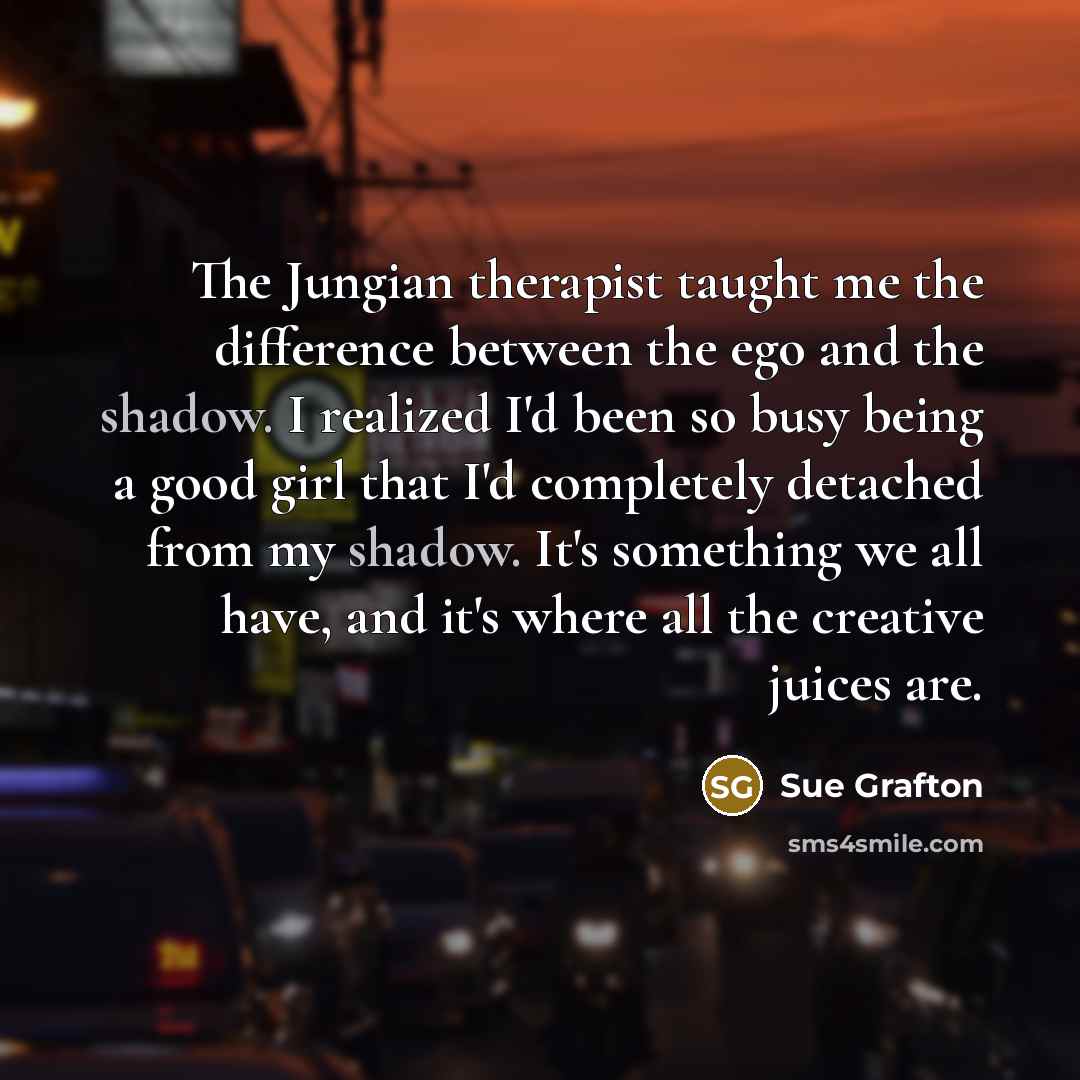 “The Jungian therapist taught me the difference between the ego…” quote by Sue Grafton