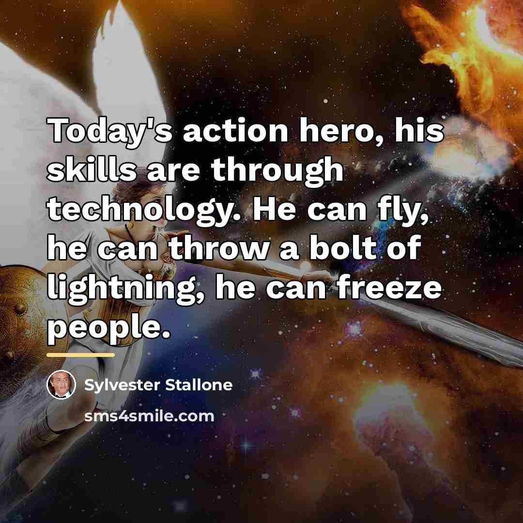 “Today's action hero, his skills are through technology. He can…” quote by Sylvester Stallone