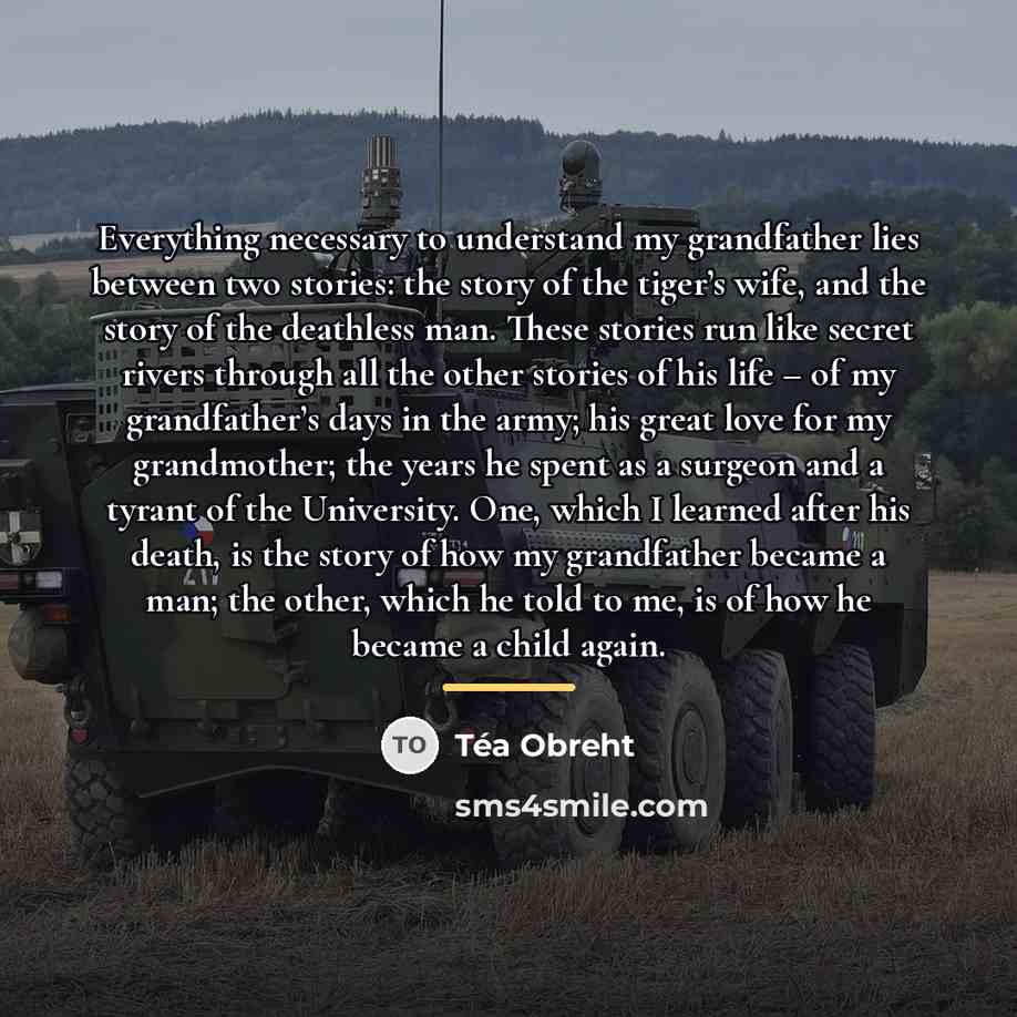 “Everything necessary to understand my grandfather lies between two stories:…” quote by Tea Obreht