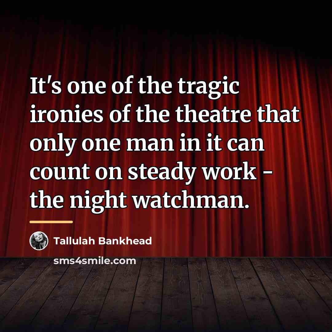 “It's one of the tragic ironies of the theatre that…” quote by Tallulah Bankhead