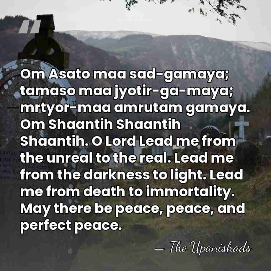 Om Asato maa sad-gamaya; tamaso maa jyotir-ga-maya; mrtyor-maa amrutam gamaya. Om Shaantih&hellip; - The Upanishads