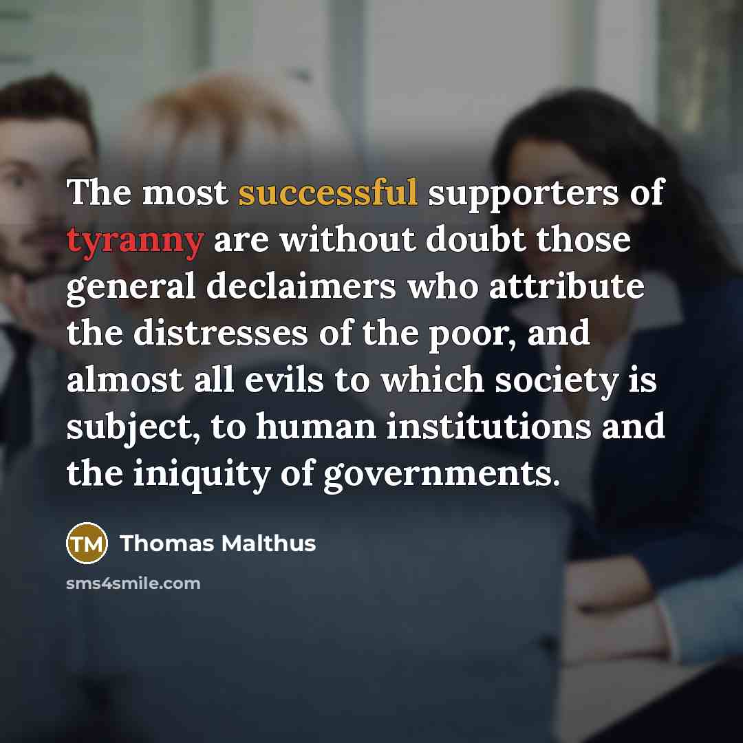 “The most successful supporters of tyranny are without doubt those…” quote by Thomas Malthus