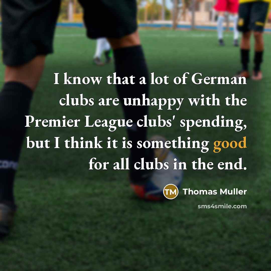 “I know that a lot of German clubs are unhappy…” quote by Thomas Muller