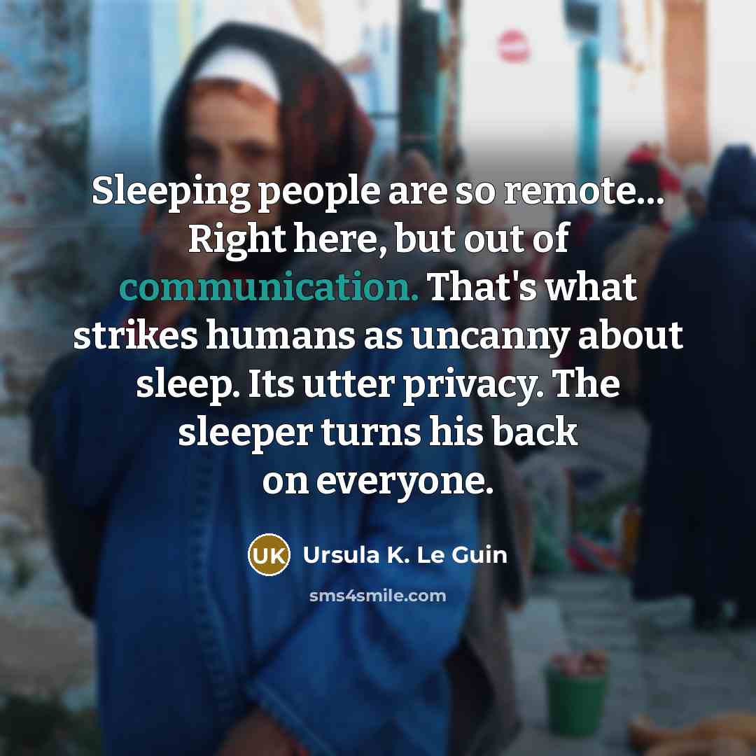 “Sleeping people are so remote.... Right here, but out of…” quote by Ursula K. Le Guin