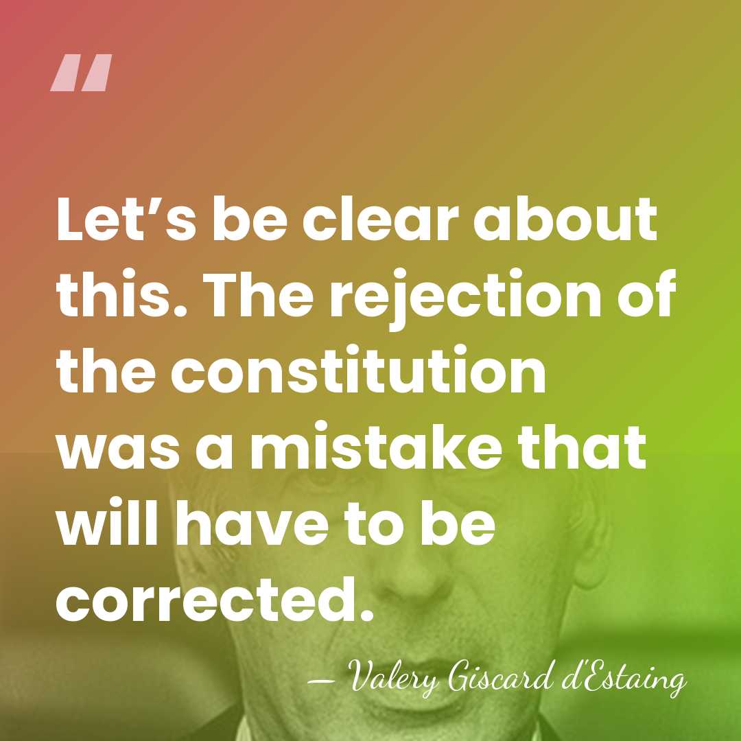 Let’s be clear about this. The rejection of the constitution was a&hellip; - Valery Giscard d'Estaing