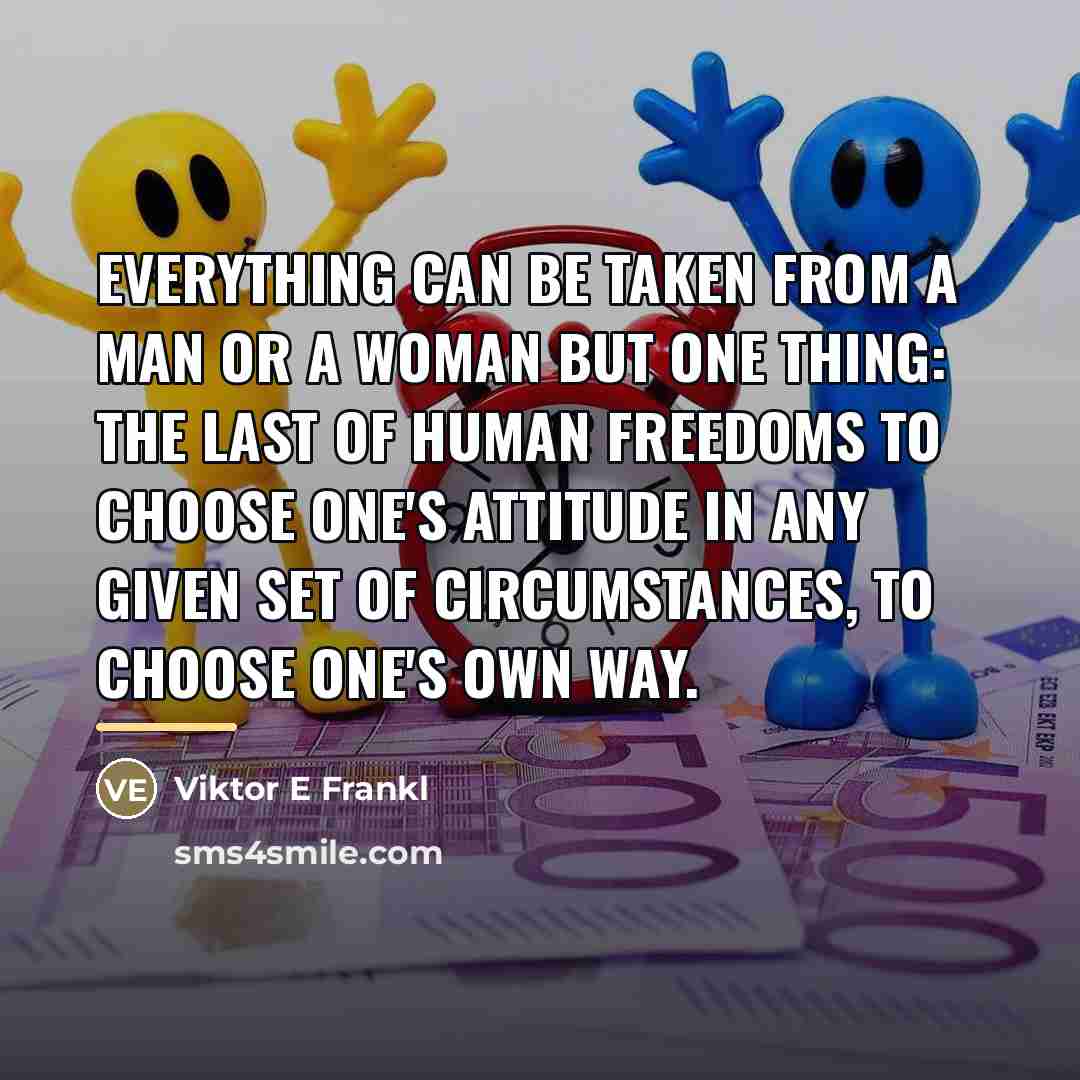 “Everything can be taken from a man or a woman…” quote by Anonymous
