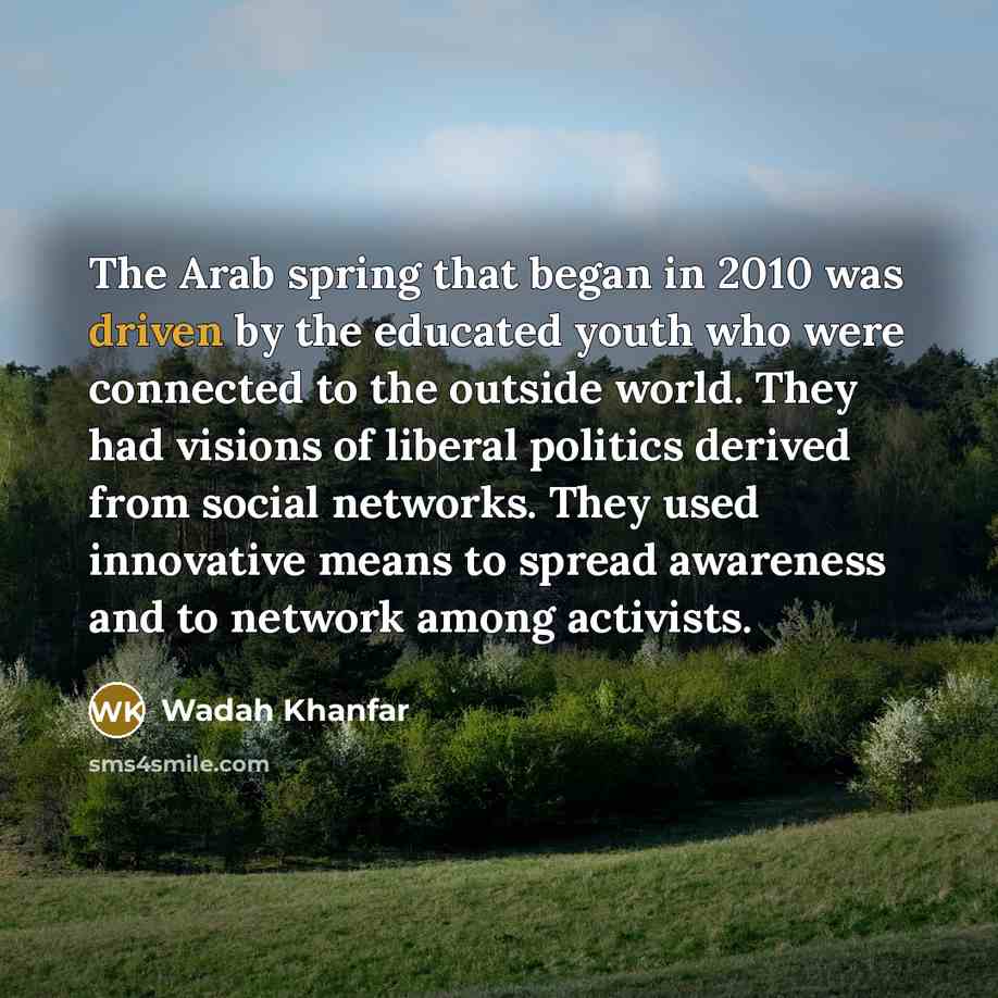 “The Arab spring that began in 2010 was driven by…” quote by Wadah Khanfar