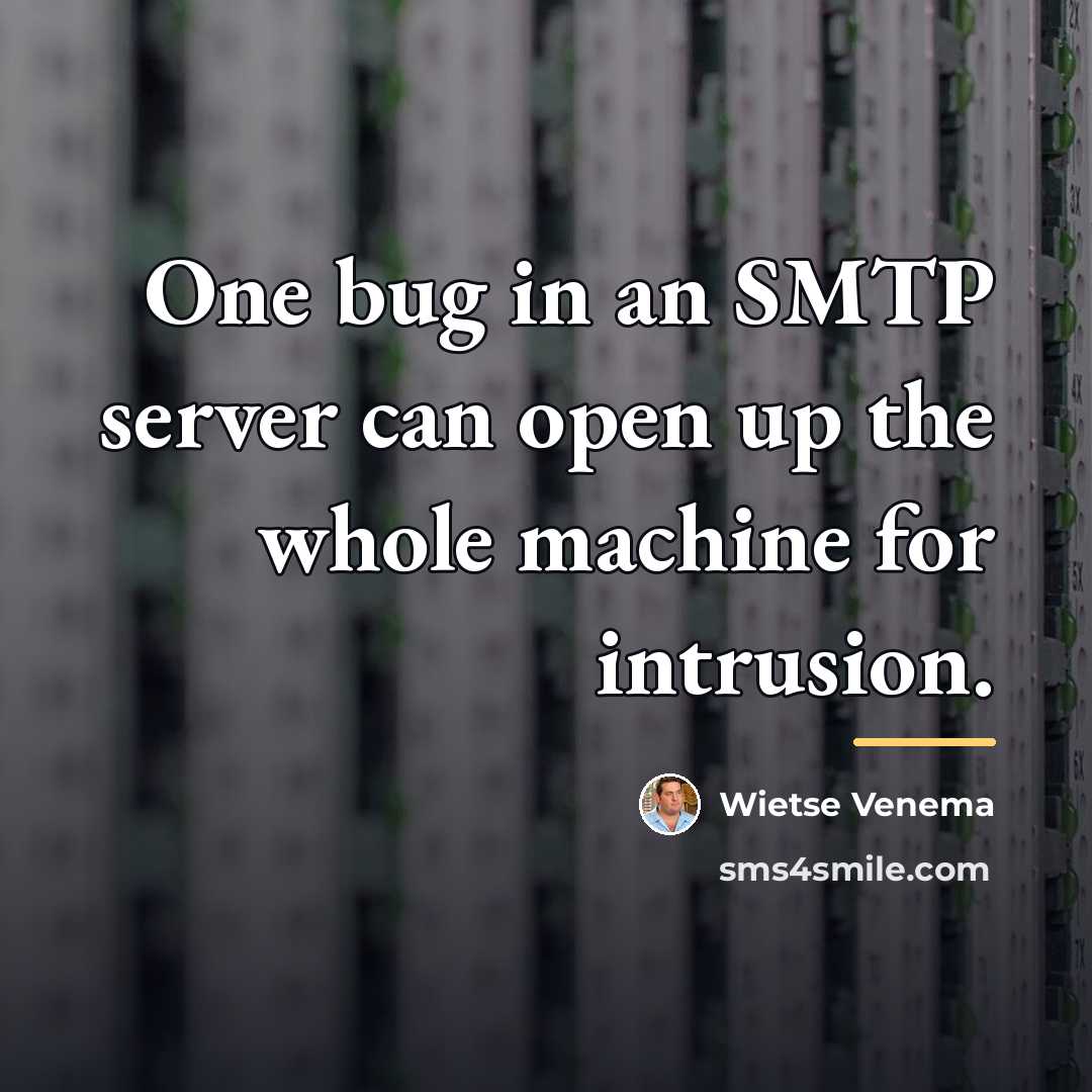 “One bug in an SMTP server can open up the…” quote by Wietse Venema