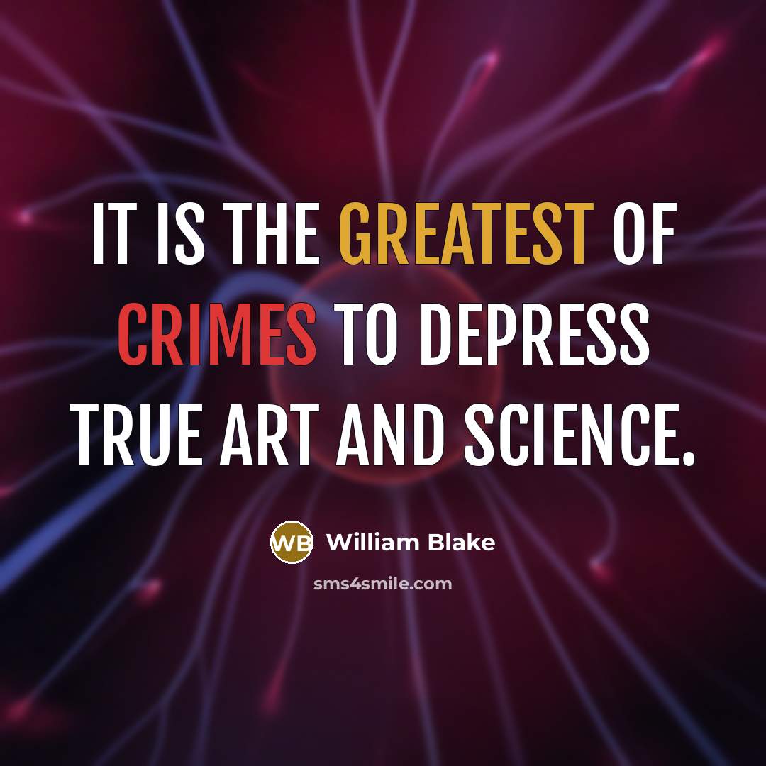 “It is the greatest of crimes to depress true art…” quote by William Blake
