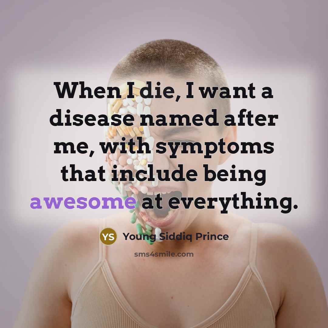 “When I die, I want a disease named after me,…” quote by Young Siddiq Prince