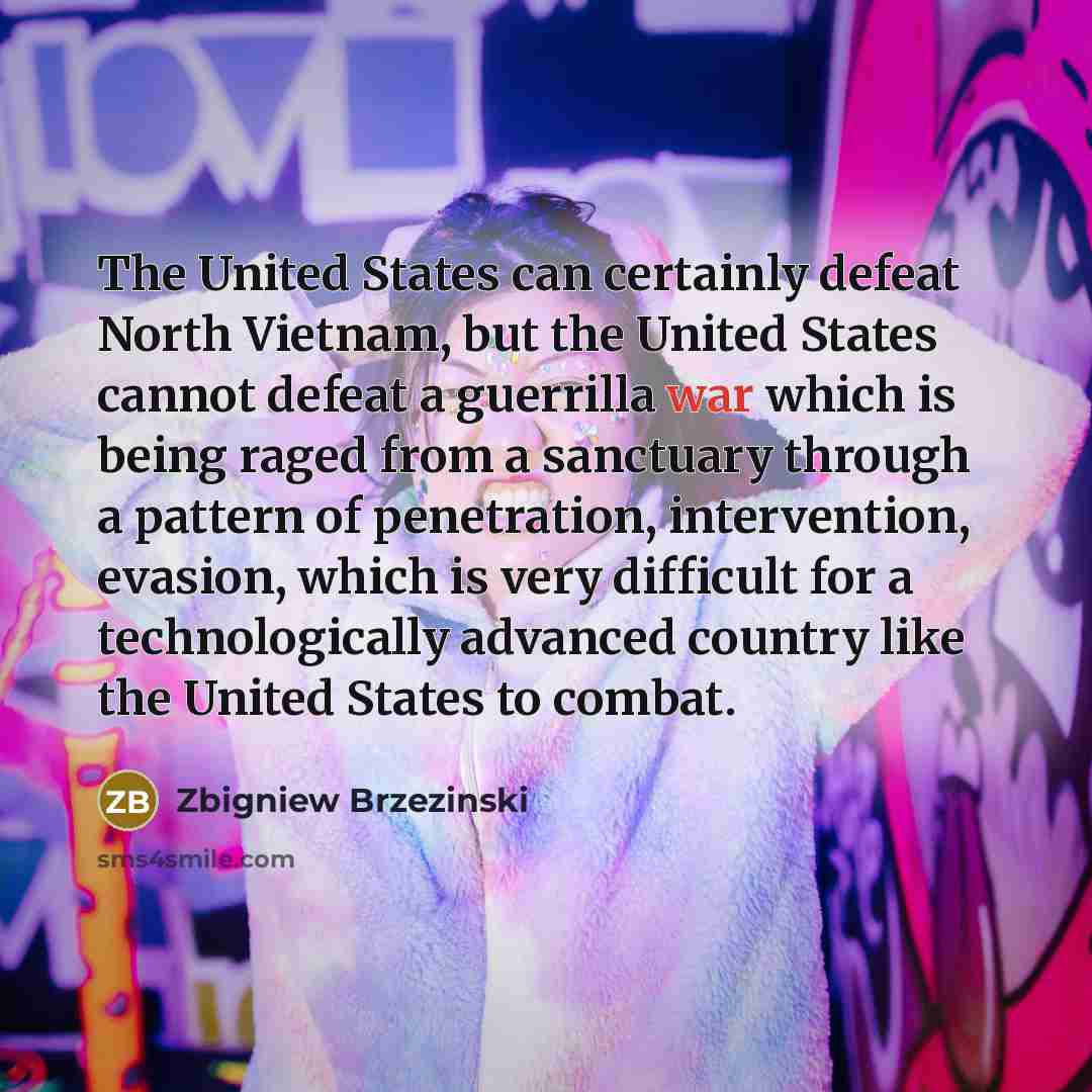 “The United States can certainly defeat North Vietnam, but the…” quote by Zbigniew Brzezinski