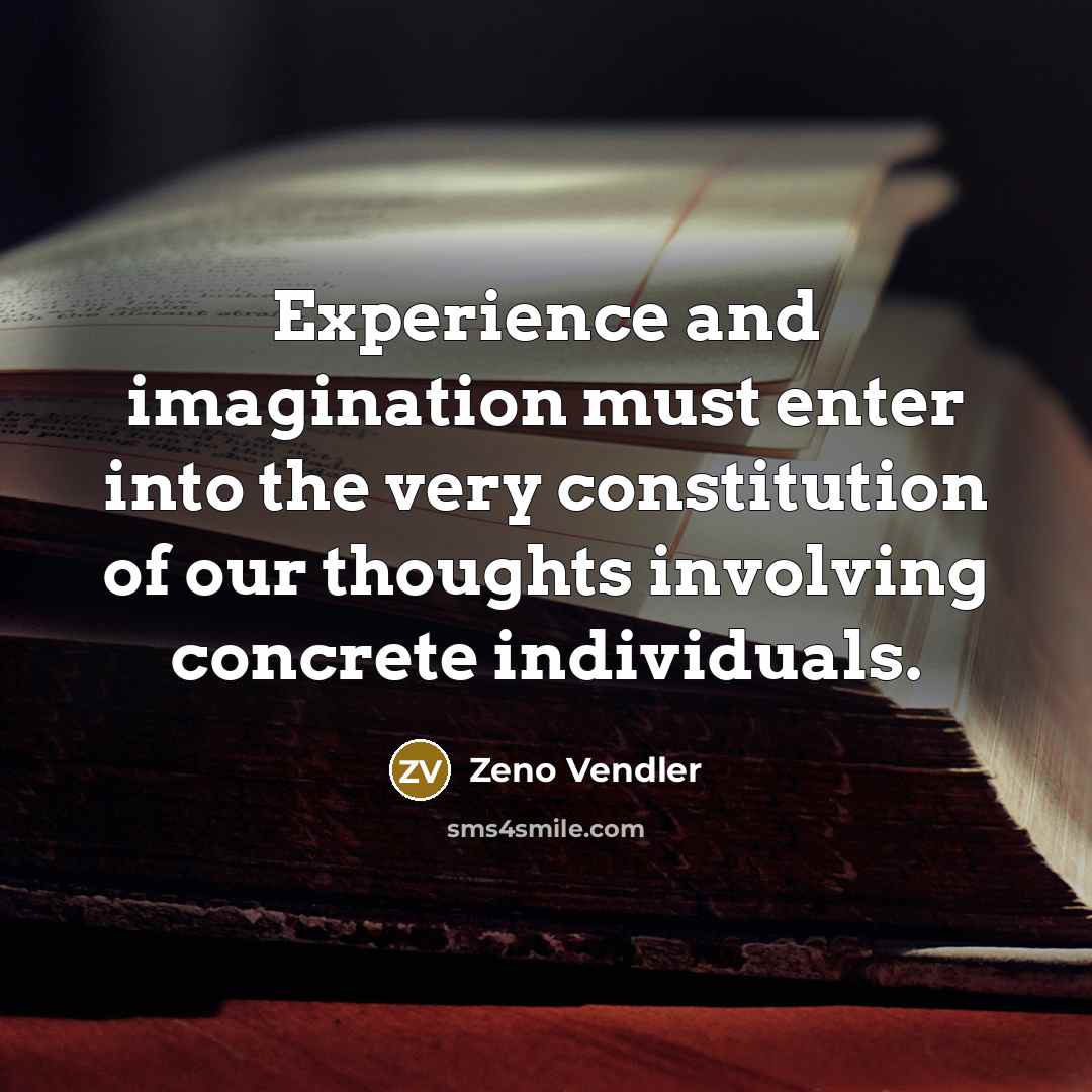 “Experience and imagination must enter into the very constitution of…” quote by Zeno Vendler