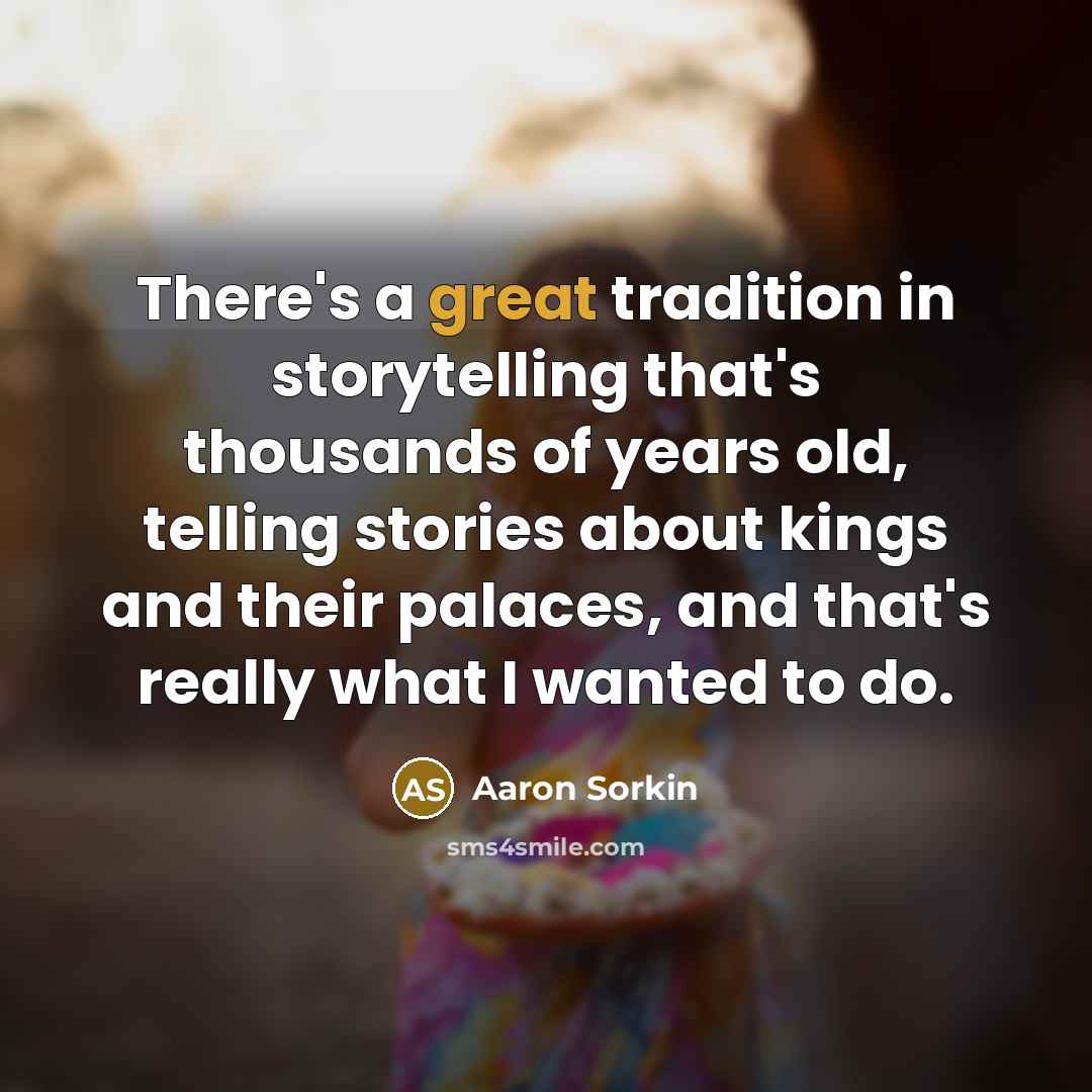 “There's a great tradition in storytelling that's thousands of years…” quote by Aaron Sorkin