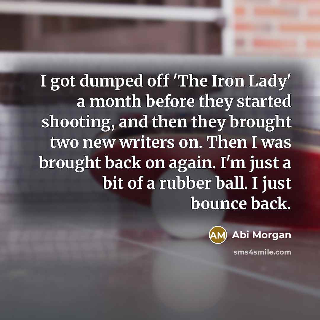 “I got dumped off 'The Iron Lady' a month before…” quote by Abi Morgan