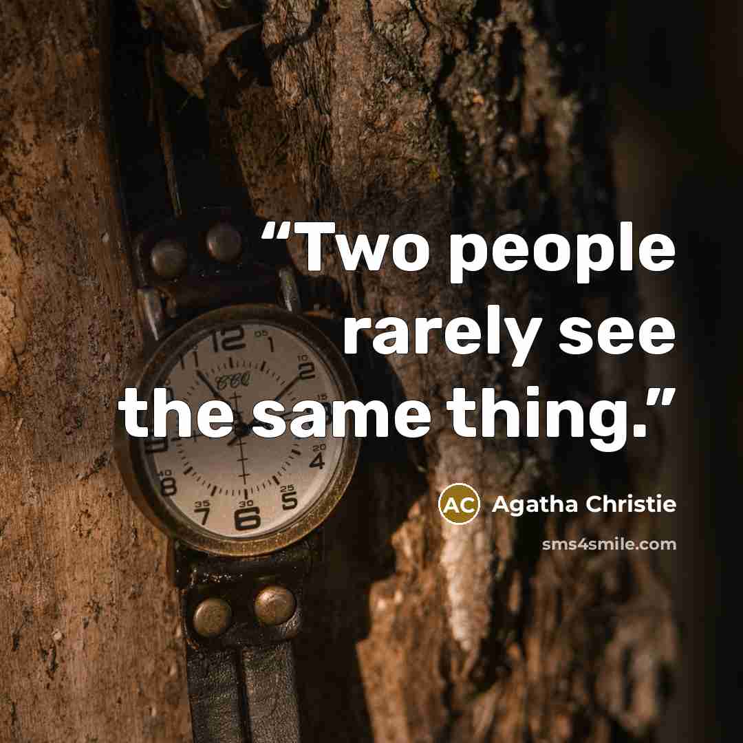 “Two people rarely see the same thing.” quote by Agatha Christie