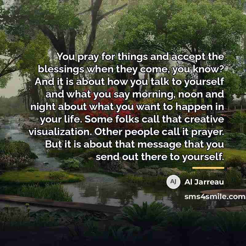 “You pray for things and accept the blessings when they…” quote by Al Jarreau