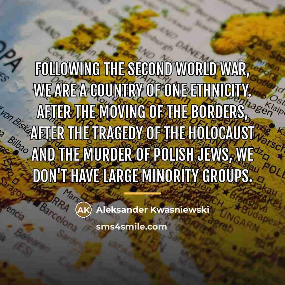 “Following the Second World War, we are a country of…” quote by Aleksander Kwasniewski