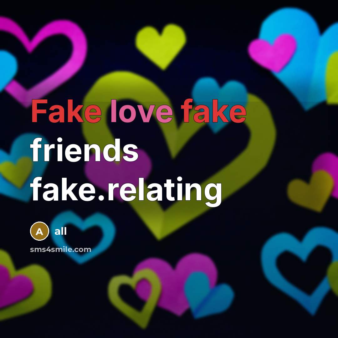 “Fake love fake friends fake.relating…” quote by All