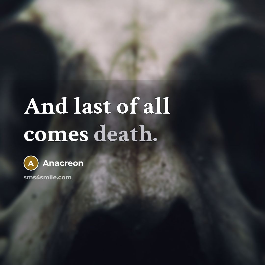 “And last of all comes death.…” quote by Anacreon