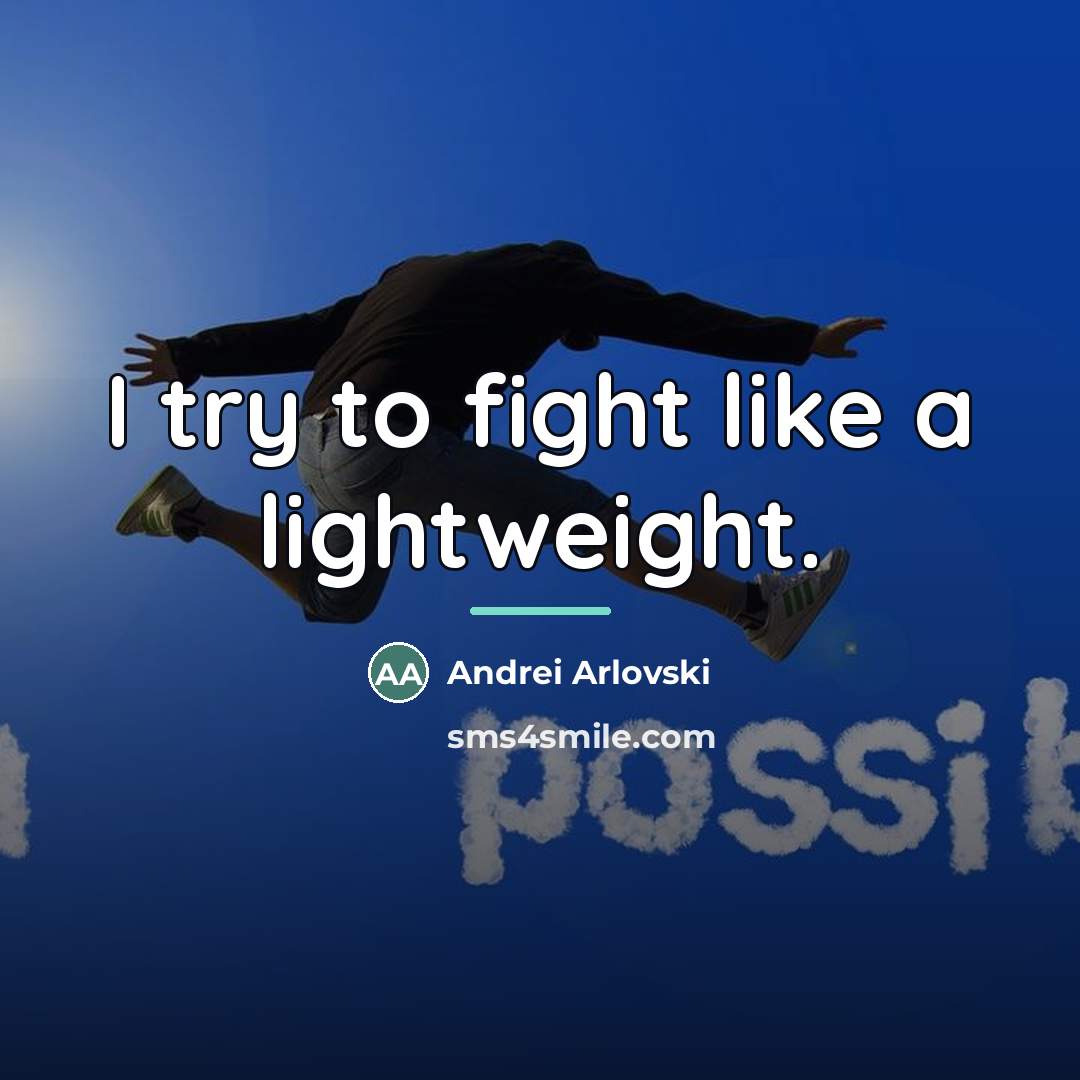 “I try to fight like a lightweight.…” quote by Andrei Arlovski