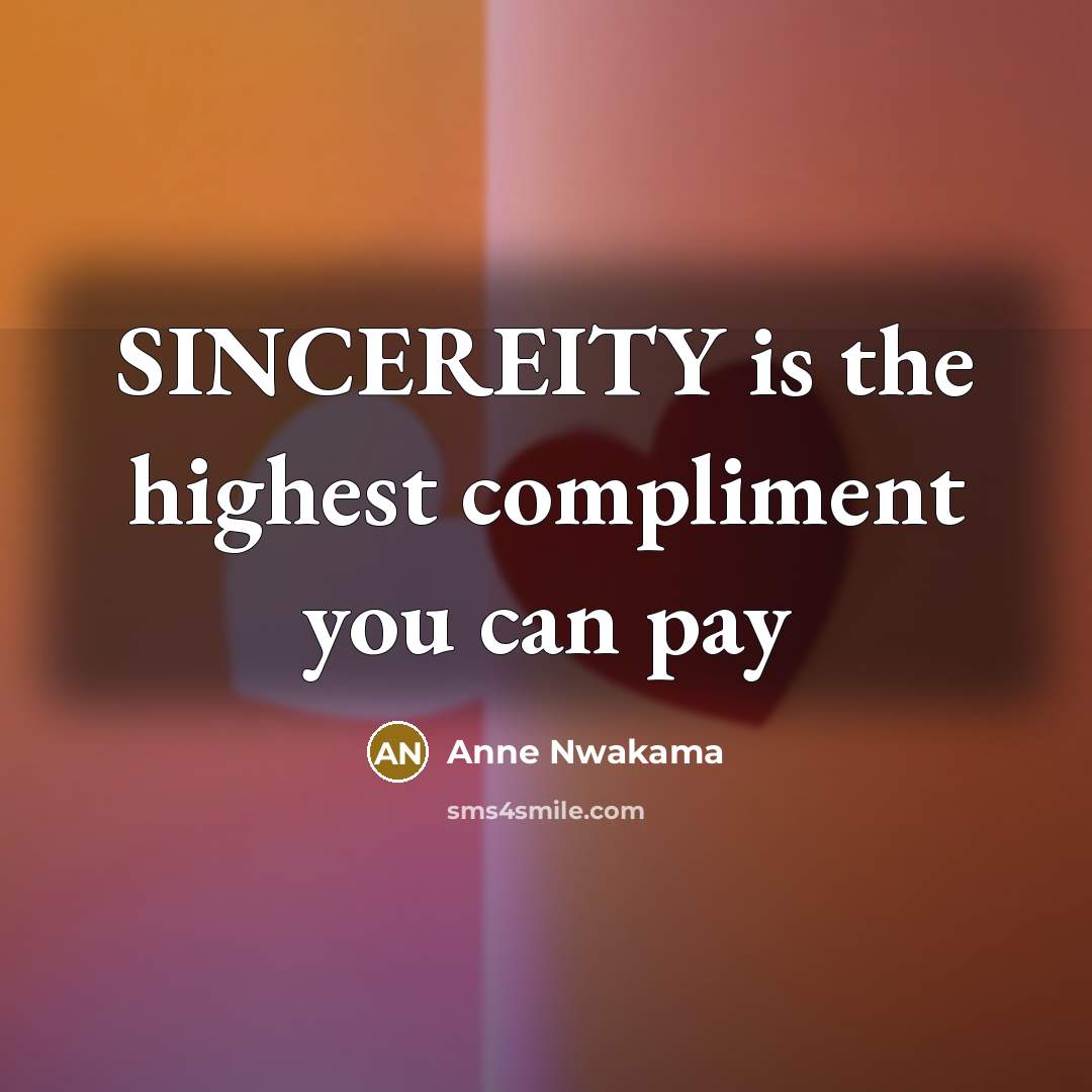 “SINCEREITY is the highest compliment you can pay…” quote by Anne Nwakama