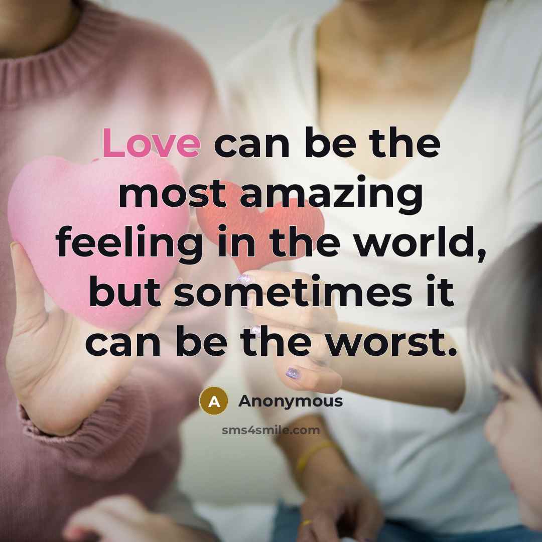 “Love can be the most amazing feeling in the world,…” quote by Anonymous