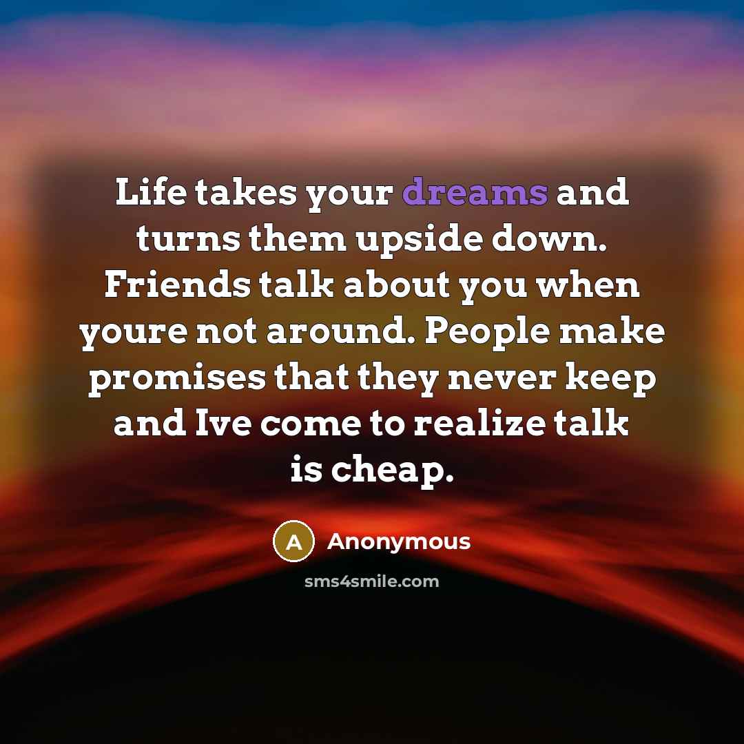 “Life takes your dreams and turns them upside down. Friends…” quote by Anonymous
