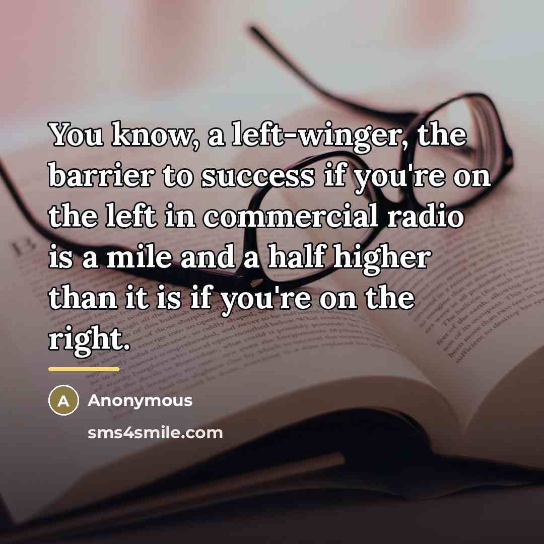 “You know, a left-winger, the barrier to success if you're…” quote by Anonymous