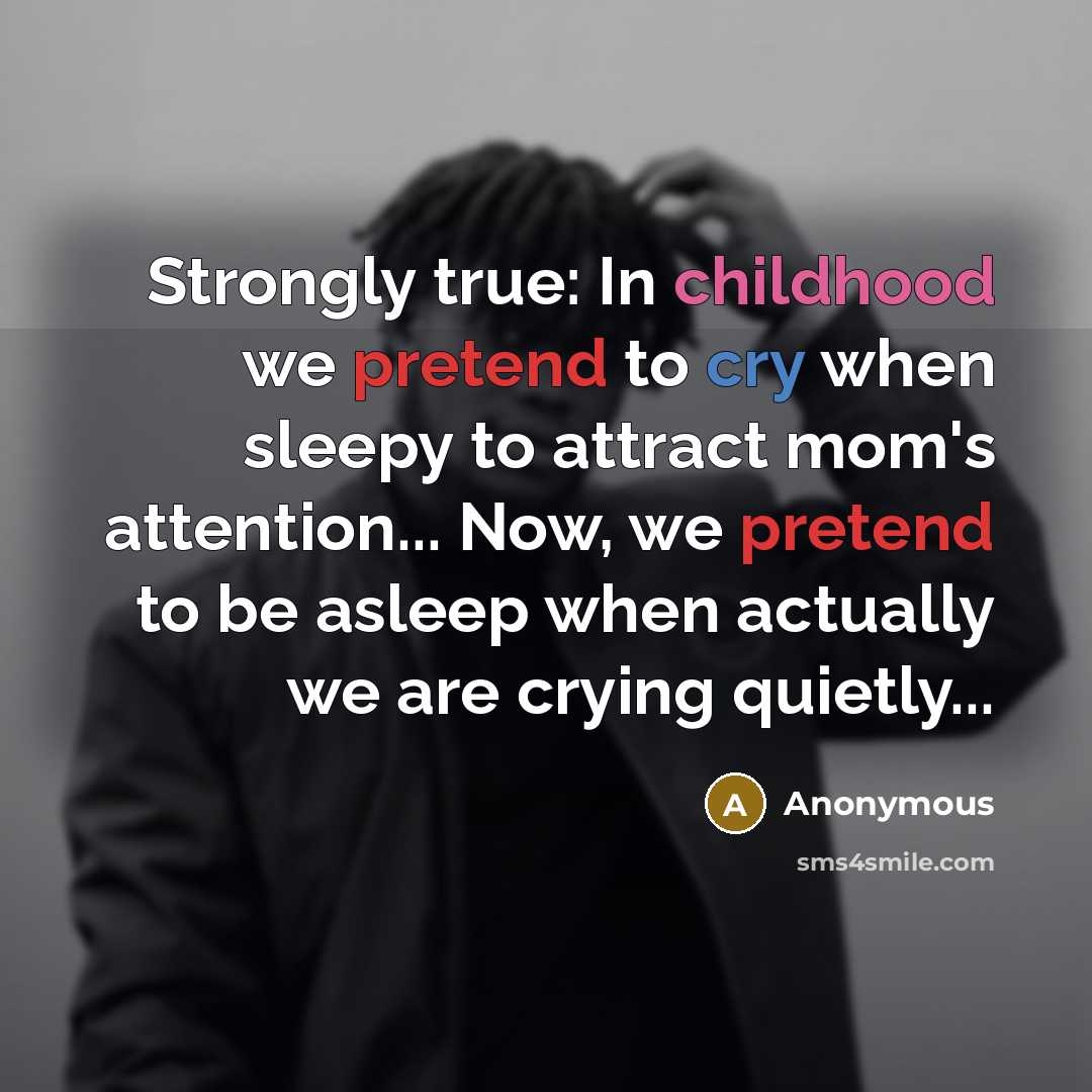 “Strongly true: In childhood we pretend to cry when sleepy…” quote by Anonymous