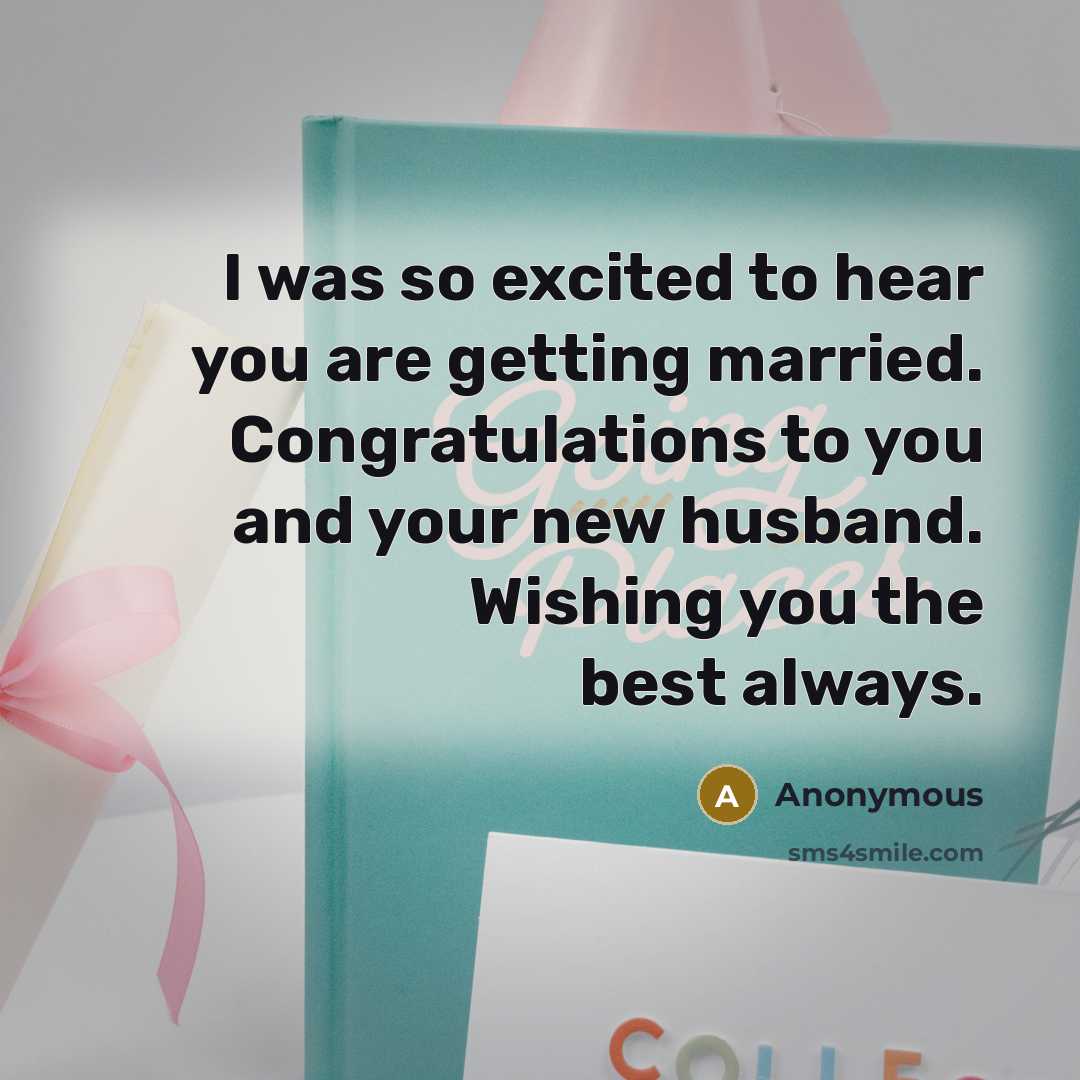 “I was so excited to hear you are getting married. Congratulations to you and your new husband. Wishing you the best always.” quote by Anonymous