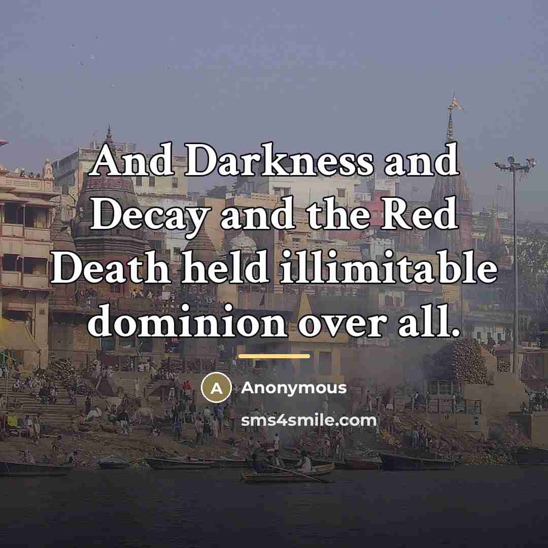 “And Darkness and Decay and the Red Death held illimitable…” quote by Anonymous