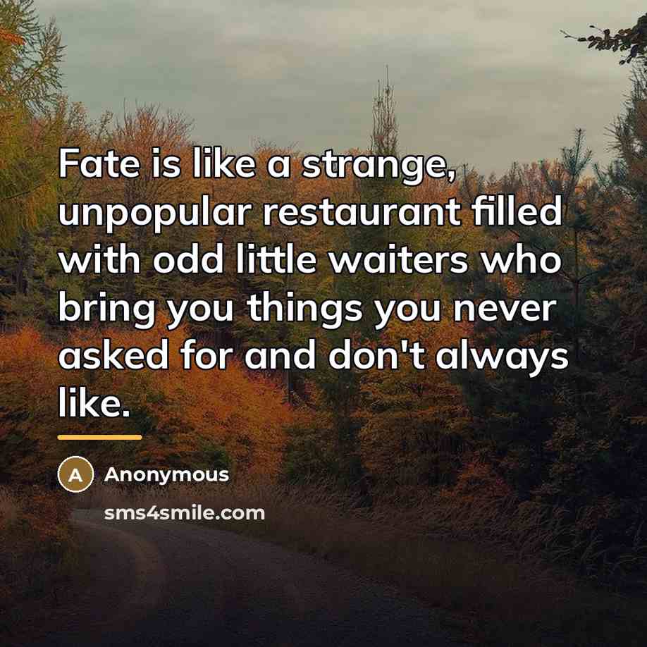 “Fate is like a strange, unpopular restaurant filled with odd…” quote by Anonymous