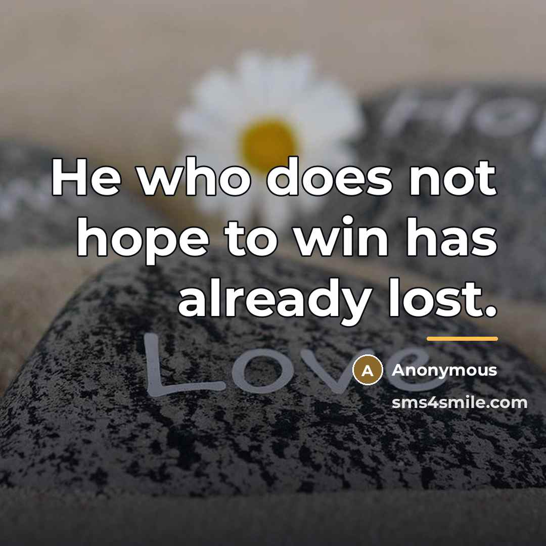 “He who does not hope to win has already lost.…” quote by Anonymous