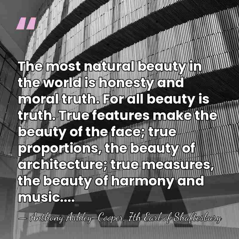The most natural beauty in the world is honesty and moral truth.&hellip; - Anthony Ashley-Cooper, 7th Earl of Shaftesbury