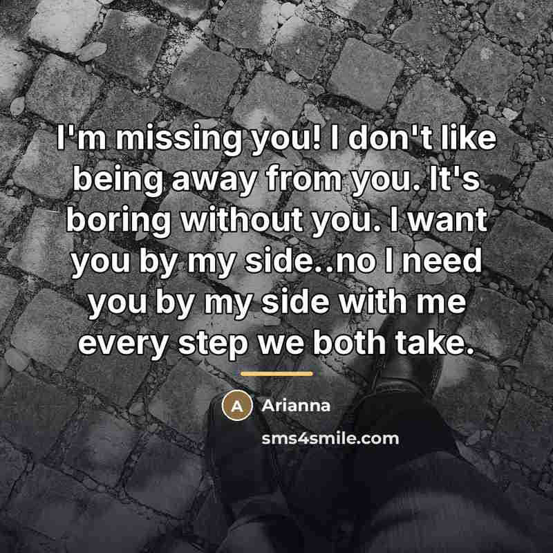 “I'm missing you! I don't like being away from you.…” quote by Arianna