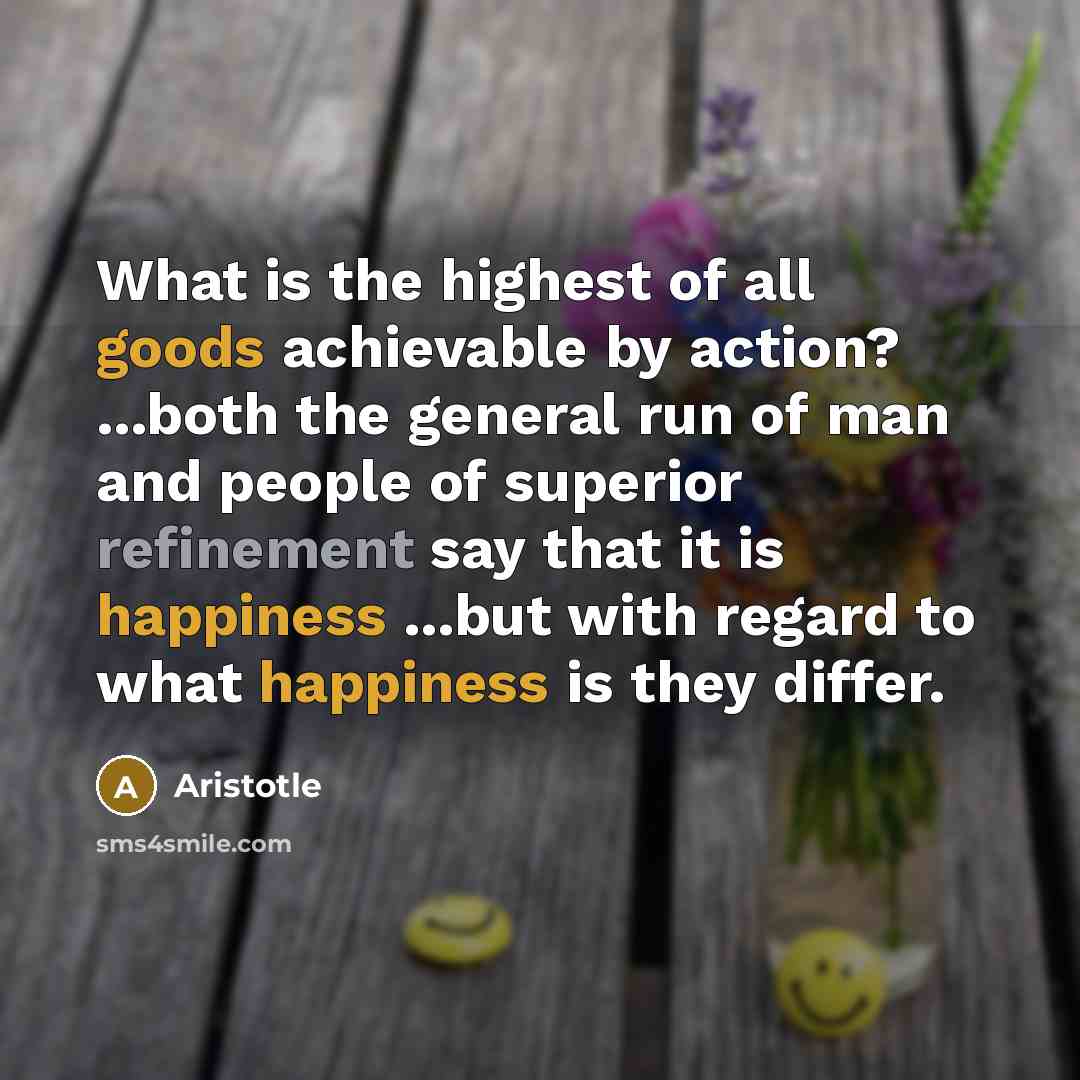 “What is the highest of all goods achievable by action?…” quote by Aristotle