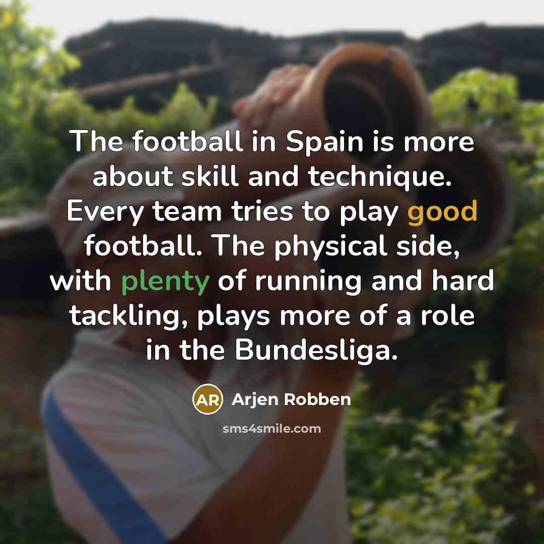 “The football in Spain is more about skill and technique.…” quote by Arjen Robben