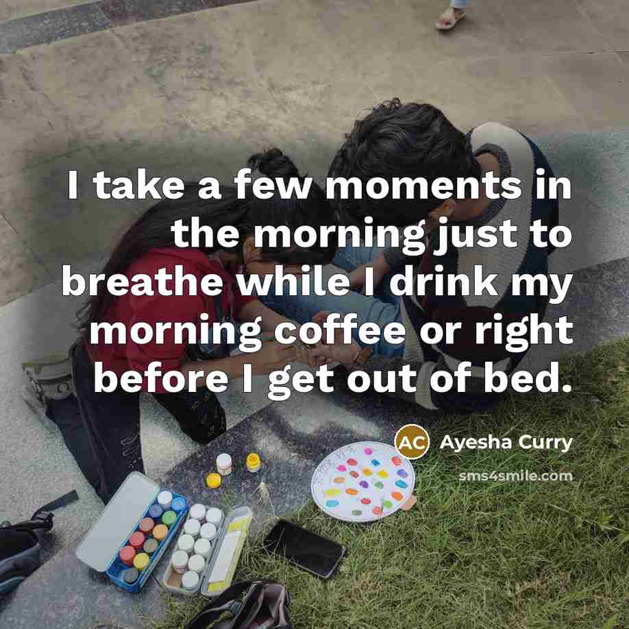“I take a few moments in the morning just to…” quote by Ayesha Curry