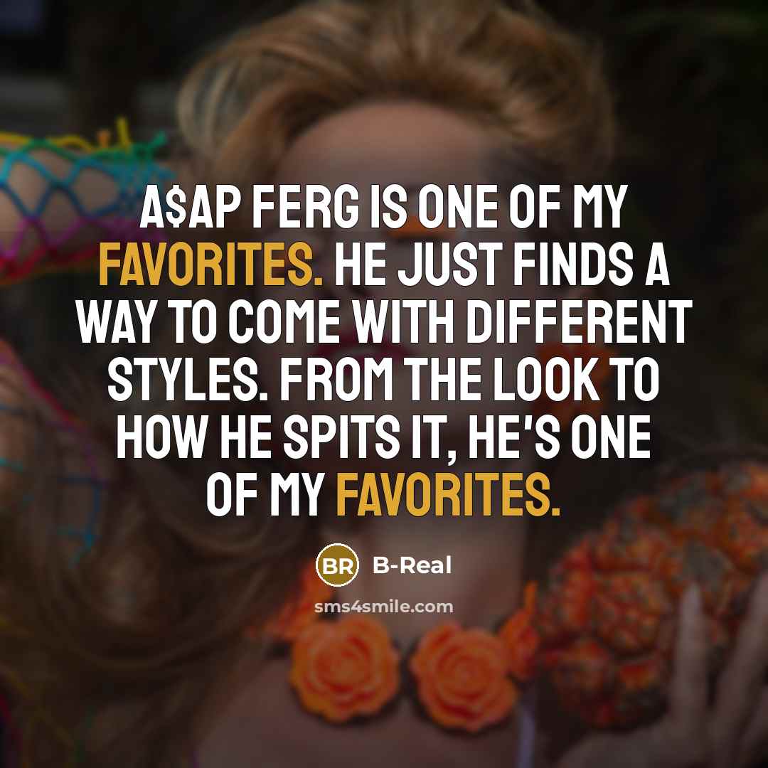 “A$AP Ferg is one of my favorites. He just finds…” quote by B-Real