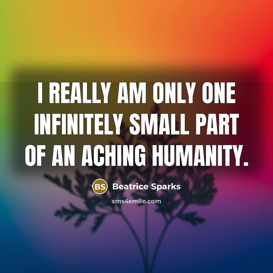 “I really am only one infinitely small part of an…” quote by Beatrice Sparks