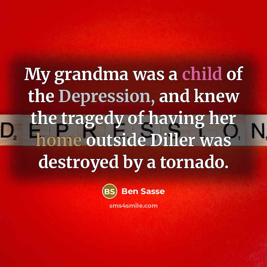 “My grandma was a child of the Depression, and knew…” quote by Ben Sasse