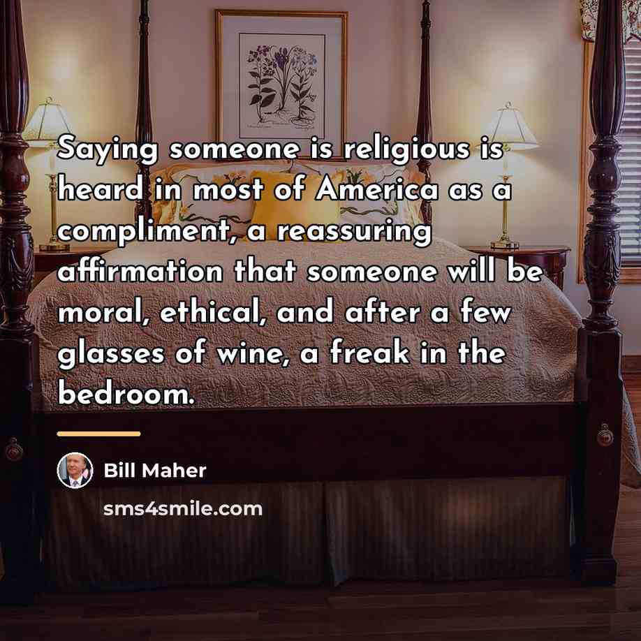 “Saying someone is religious is heard in most of America…” quote by Bill Maher