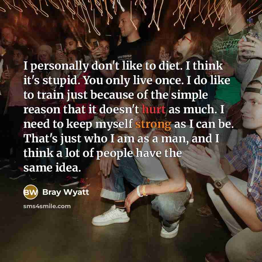 “I personally don't like to diet. I think it's stupid.…” quote by Bray Wyatt