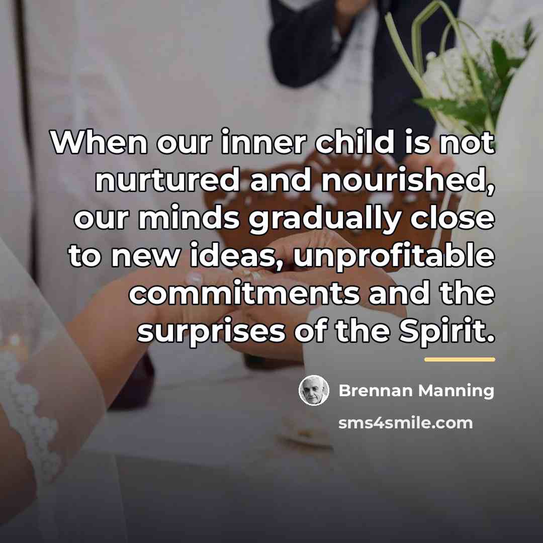 “When our inner child is not nurtured and nourished, our…” quote by Brennan Manning