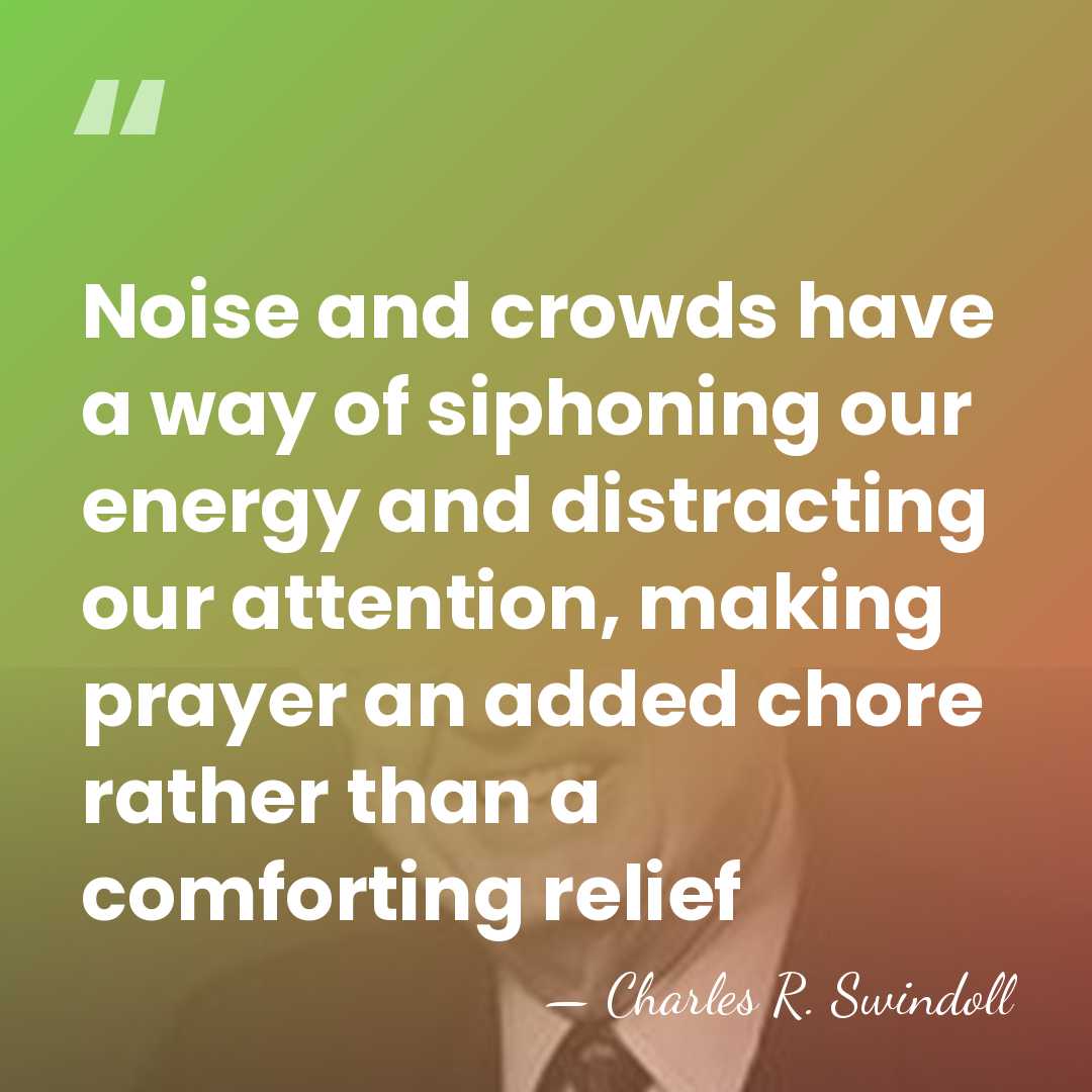 Noise and crowds have a way of siphoning our energy and distracting&hellip; - Charles R. Swindoll