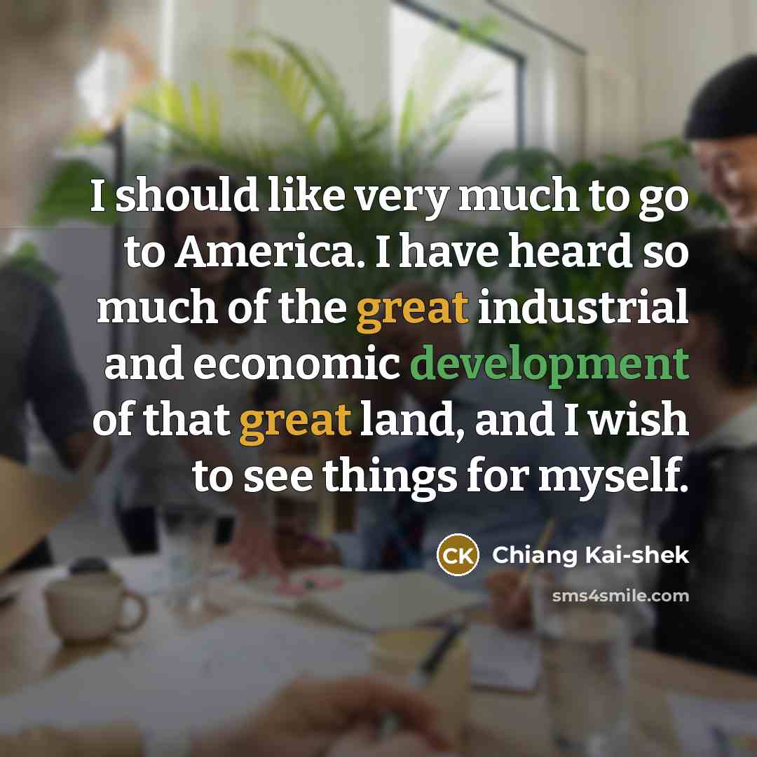 “I should like very much to go to America. I…” quote by Chiang Kai-shek