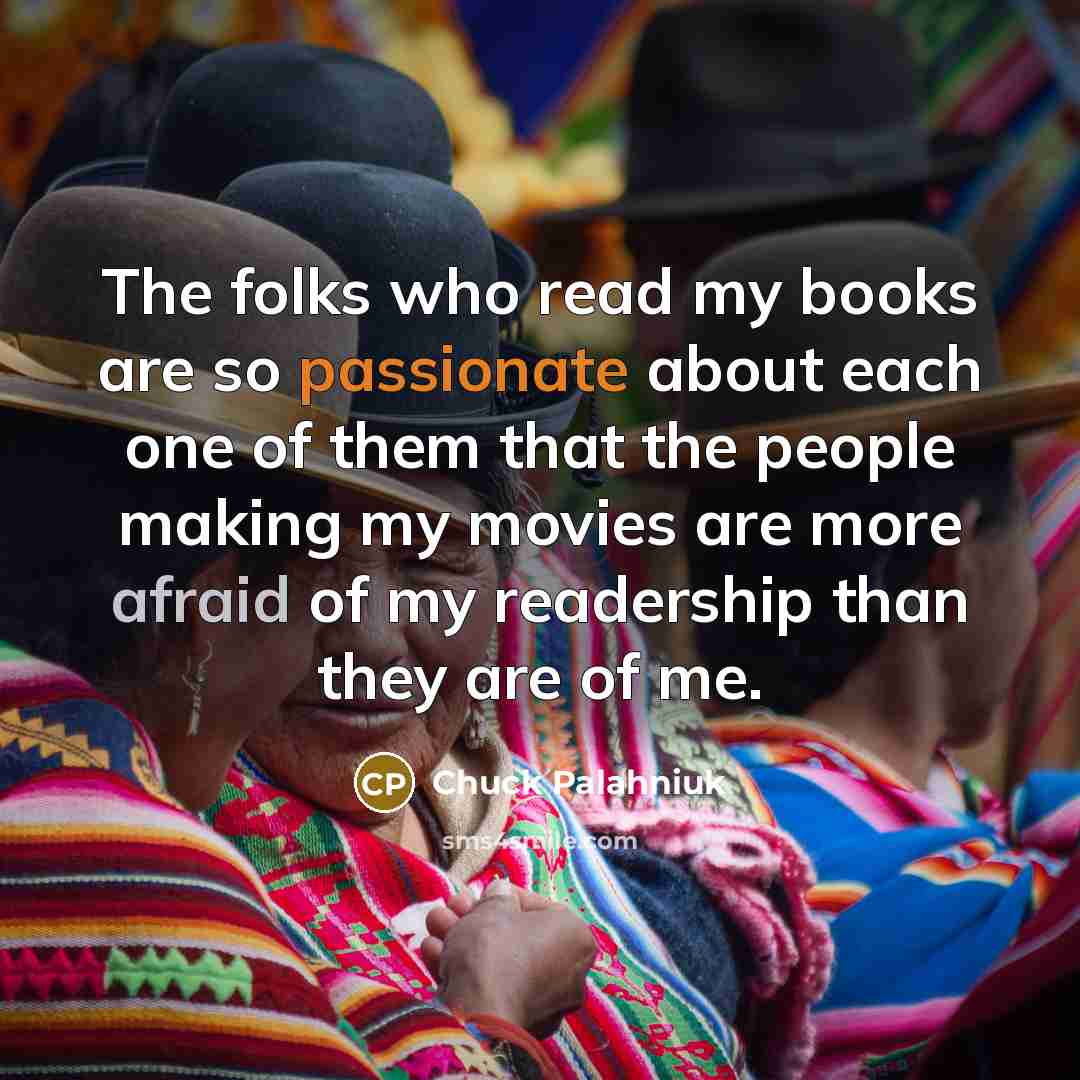 “The folks who read my books are so passionate about…” quote by Chuck Palahniuk